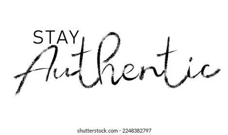 Stay authentic brush hand lettering. Typography vector design for greeting cards and poster. Handwritten modern black pen lettering. Black text with swashes