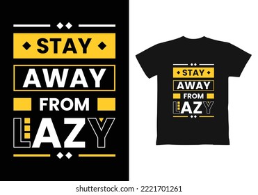 
Stay away from lazy modern inspirational quotes t shirt design for fashion apparel printing. Suitable for totebags, stickers, mug, hat, and merchandise
