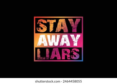 Stay Away Liars Tshirt Design | Printable Resolution Vector File Available For Download.