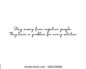 Stay Away From Negative People, They Have A Problem For Every Solution. Motivational Though, Inspirational Though. Typography