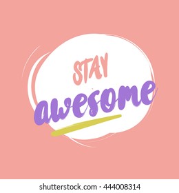 "Stay awesome" . Brush lettering on colorful background.Vector illustration. calligraphic design. typography poster.