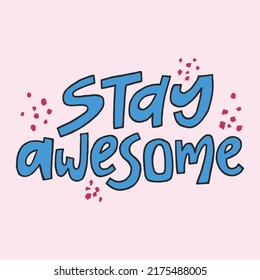 Stay awesome - hand-drawn quote. Creative lettering illustration.