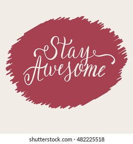 Stay awesome lettering and calligraphic quote on colorful background. Hand written calligraphy postcard, banner or t-shirt design