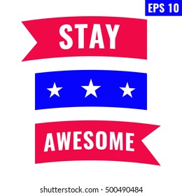 Stay awesome. Motivation speech, inspirational words with ribbon. Flat vector icon,  symbol, design illustration on white background. Can be used for t-shirt, postcard, banner.