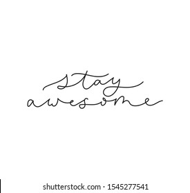 Stay awesome motivational lettering card vector illustration. Conceptual handwritten inspirational quote. Calligraphic phrase isolated on white background