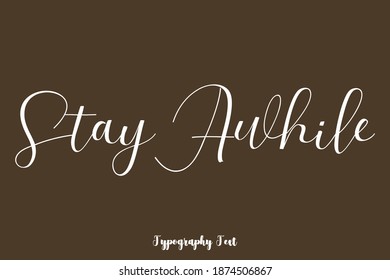 Stay Awhile Cursive Typescript Typography Phrase On Brown Background