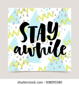 Stay awhile vector lettering illustration on abstract texture background. Hand drawn phrase. Modern brush calligraphy for invitation, greeting card, t-shirt, brochure, flyer, prints and posters