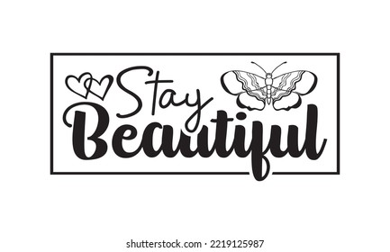 Stay Beautiful Svg, Butterfly svg, Butterfly svg t-shirt design, butterflies and daisies positive quote flower watercolor margarita mariposa stationery, mug, t shirt, svg, eps 10 svg