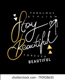 Stay beautiful text / Vector illustration design / Textile graphic t shirt print