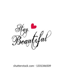 Stay beautiful, typography for print or use as poster, flyer or T shirt