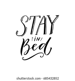 Stay In Bed. Black Lettering Design On White Background. Funny Caption For T-shirt And Posters. 