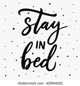 Stay in bed. Hand drawn lettering on white background. Quote for banner. Retro calligraphy. Vintage typography. Hand drawn phrase, woman motivational slogan. Vector illustration