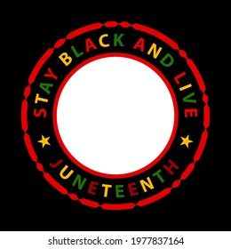 Stay black and live - Juneteenth 19th of June. Social media profile picture photo frame.