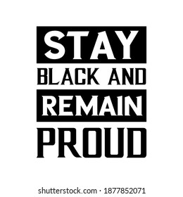 Stay black and remain proud. Vector Quote