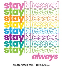 stay blessed always colorful repetitive design