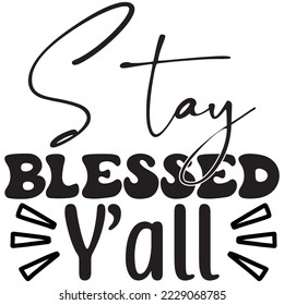 Stay Blessed Y’all T-Shirt design vector file