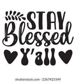 Stay Blessed Y’all t-shirt design vector file