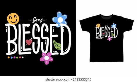 Stay Blessed Typography Tshirt Art Fashion Designs.