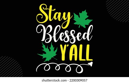 Stay Blessed Y'all - Thanks Giving T shirt Design, Hand drawn vintage illustration with hand-lettering and decoration elements, Cut Files for Cricut Svg, Digital Download