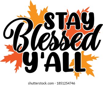 Stay Blessed Y'All. Thanksgiving day. Thankful 