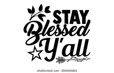 Stay blessed y'all- Thanksgiving t-shirt design, Hand drawn lettering phrase isolated on white background, Calligraphy graphic design typography and Hand written, EPS 10 vector, svg