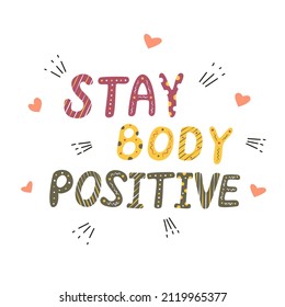 Stay Body positive. Conceptual handwritten phrase. Hand drawn typography poster. Lettering on white background. Vector illustration