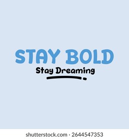 Stay Bold Stay Dreaming Motivational Quote Design – Minimal Bold Typography on Light Background