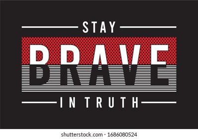 stay brave in truth typography for print t shirt 