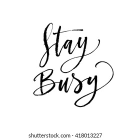 Stay busy card. Hand drawn lettering background. Business lettering. Ink illustration. Modern brush calligraphy. Isolated on white background.