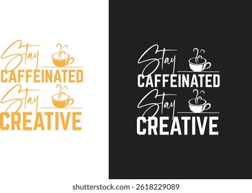 Stay caffeinated stay creative coffee t-shirt design