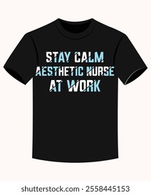 Stay Calm Aesthetic Nurse At Work Funny Aesthetic Nurse T-shirt for Print on Demand Business and Printing Industry.