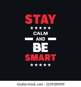 Stay calm and be smart motivational typography quotes
