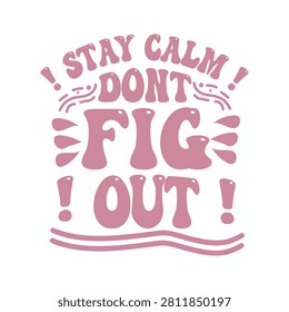 Stay calm don't fig out funny quote design with typography wordplay creative illustration inspirational isolated decorative lettering attitude lifestyle abstract