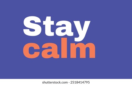 Stay calm , inspirational quote typography 
