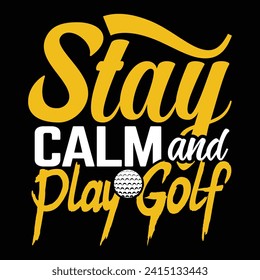 Stay calm and play golf, Golf player sports Unique typography t shirt design, Print Ready Editable Golf lover shirt template, vector illustration