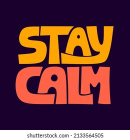 stay calm. quote lettering.Vector illustration with hand-drawn lettering. positive quote. wall decoration. hand lettering quote. colorful quote lettering.