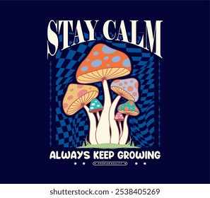 Stay Calm Retro 70s Slogan Print with psychedelic Style Mushrooms illustration for graphic t shirt or poster, sticker and more