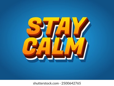 Stay calm. Text effect design in 3D style with good colors