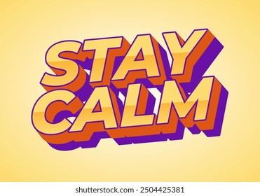 Stay calm. Text effect design in 3D style with good colors