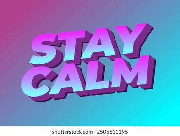 Stay calm. Text effect design in 3D style with good colors