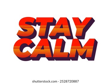 Stay calm. Text effect design in 3D style with good colors