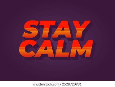 Stay calm. Text effect design in 3D style with good colors