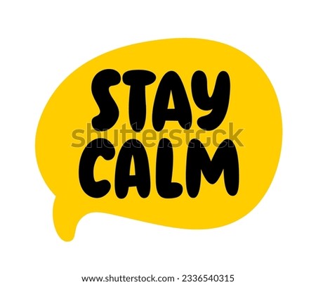 STAY CALM text. Speach bubble with words Stay calm. Printable graphic tee. Design doodle for print. Stay calm Vector illustration. Colorful. Cartoon hand drawn doodle style.