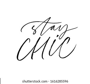 Stay chic ink pen vector lettering. Stylish lifestyle motivational slogan, trendy quote handwritten calligraphy. Fashionable t shirt print design element. Modern inspirational message