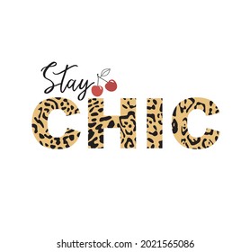 Stay chic quote. Motivational inscription with leopard text and a cherry isolated on white. Exotic animal texture. Creative fashion Design, stylish print. Vector illustration.