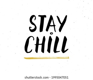 Stay Chill lettering handwritten sign, Hand drawn grunge calligraphic text. Vector illustration.