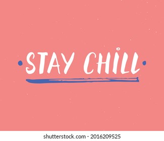 Stay Chill lettering handwritten sign, Hand drawn grunge calligraphic text. Vector illustration.