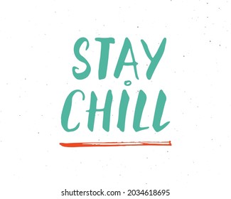 Stay Chill lettering handwritten sign, Hand drawn grunge calligraphic text. Vector illustration.