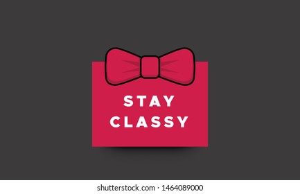 Stay Classy Bow Tie Quote Poster