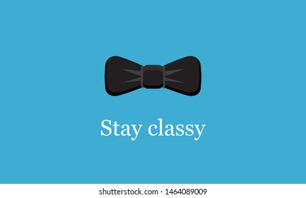 Stay Classy Bow Tie Quote Poster